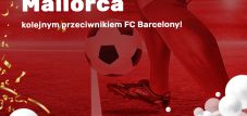Mallorca kolejnym przeciwnikiem FC Barcelony!